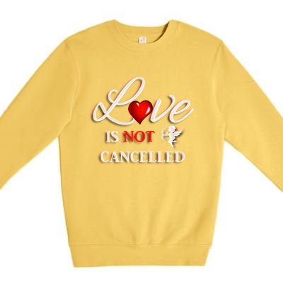 Love Is Not Cancelled Gift Happy Valentines Day Gift Premium Crewneck Sweatshirt