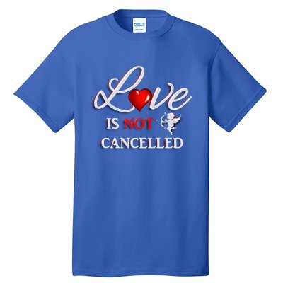 Love Is Not Cancelled Gift Happy Valentines Day Gift Tall T-Shirt