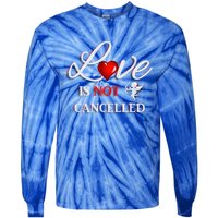 Love Is Not Cancelled Gift Happy Valentines Day Gift Tie-Dye Long Sleeve Shirt