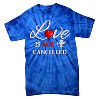 Love Is Not Cancelled Gift Happy Valentines Day Gift Tie-Dye T-Shirt