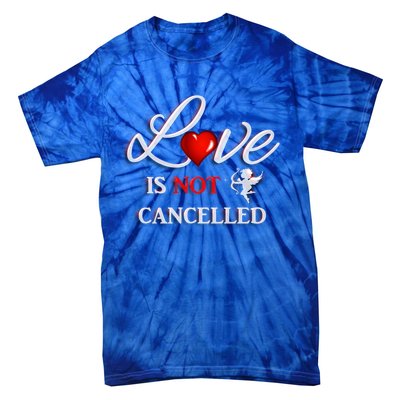 Love Is Not Cancelled Gift Happy Valentines Day Gift Tie-Dye T-Shirt