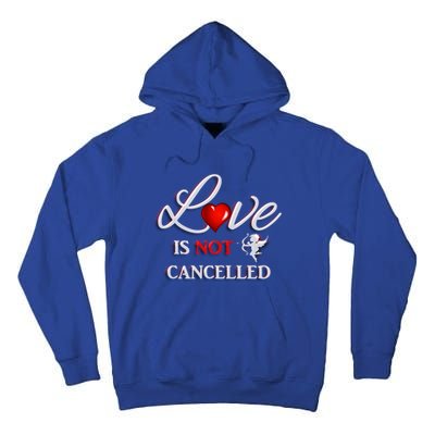 Love Is Not Cancelled Gift Happy Valentines Day Gift Tall Hoodie