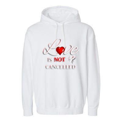 Love Is Not Cancelled Gift Happy Valentines Day Gift Garment-Dyed Fleece Hoodie