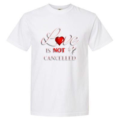 Love Is Not Cancelled Gift Happy Valentines Day Gift Garment-Dyed Heavyweight T-Shirt