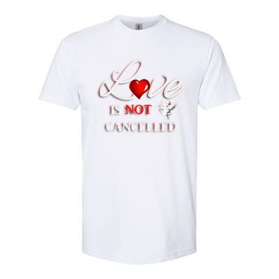 Love Is Not Cancelled Gift Happy Valentines Day Gift Softstyle CVC T-Shirt