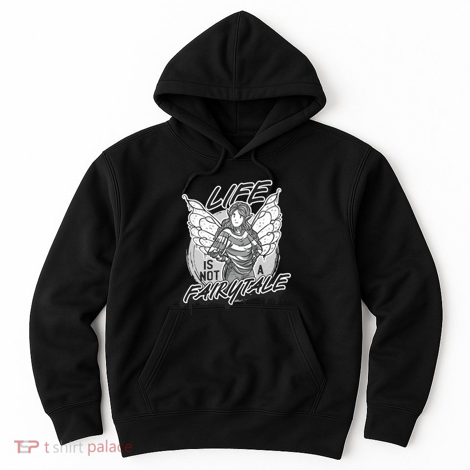 Life Is Not A Fairytale Hoodie