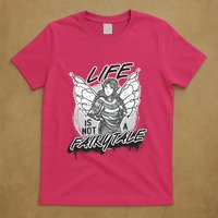 Life Is Not A Fairytale T-Shirt