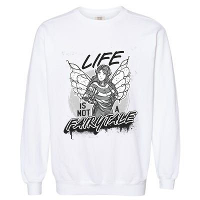 Life Is Not A Fairytale Garment-Dyed Sweatshirt