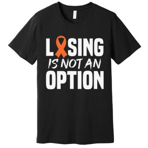 Losing Is Not An Option Leukemia Fighter Warrior Distressed Premium T-Shirt