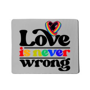 Love Is Never Wrong Lgbtq Diversity Rainbow Pride Gay Queer Funny Gift Mousepad