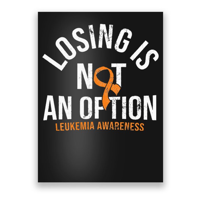 Losing Is Not An Option Leukemia Awareness Orange Ribbon Poster