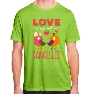 Love Is Not Cancelled Cute Gift Outfit With Love Birds Meaningful Gift Adult ChromaSoft Performance T-Shirt