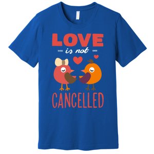 Love Is Not Cancelled Cute Gift Outfit With Love Birds Meaningful Gift Premium T-Shirt