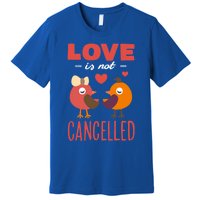 Love Is Not Cancelled Cute Gift Outfit With Love Birds Meaningful Gift Premium T-Shirt