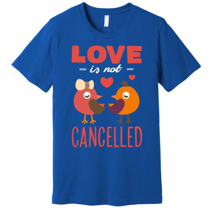 Love Is Not Cancelled Cute Gift Outfit With Love Birds Meaningful Gift Premium T-Shirt