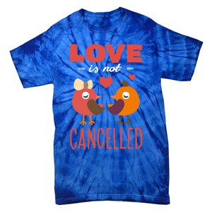 Love Is Not Cancelled Cute Gift Outfit With Love Birds Meaningful Gift Tie-Dye T-Shirt