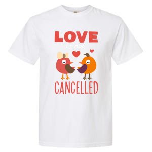 Love Is Not Cancelled Cute Gift Outfit With Love Birds Meaningful Gift Garment-Dyed Heavyweight T-Shirt