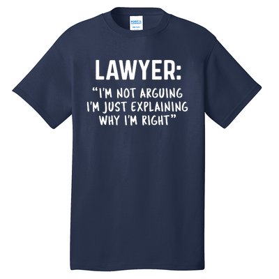 Lawyer Im Not Arguing Funny Lawyer Gift Graduation Gift Tall T-Shirt