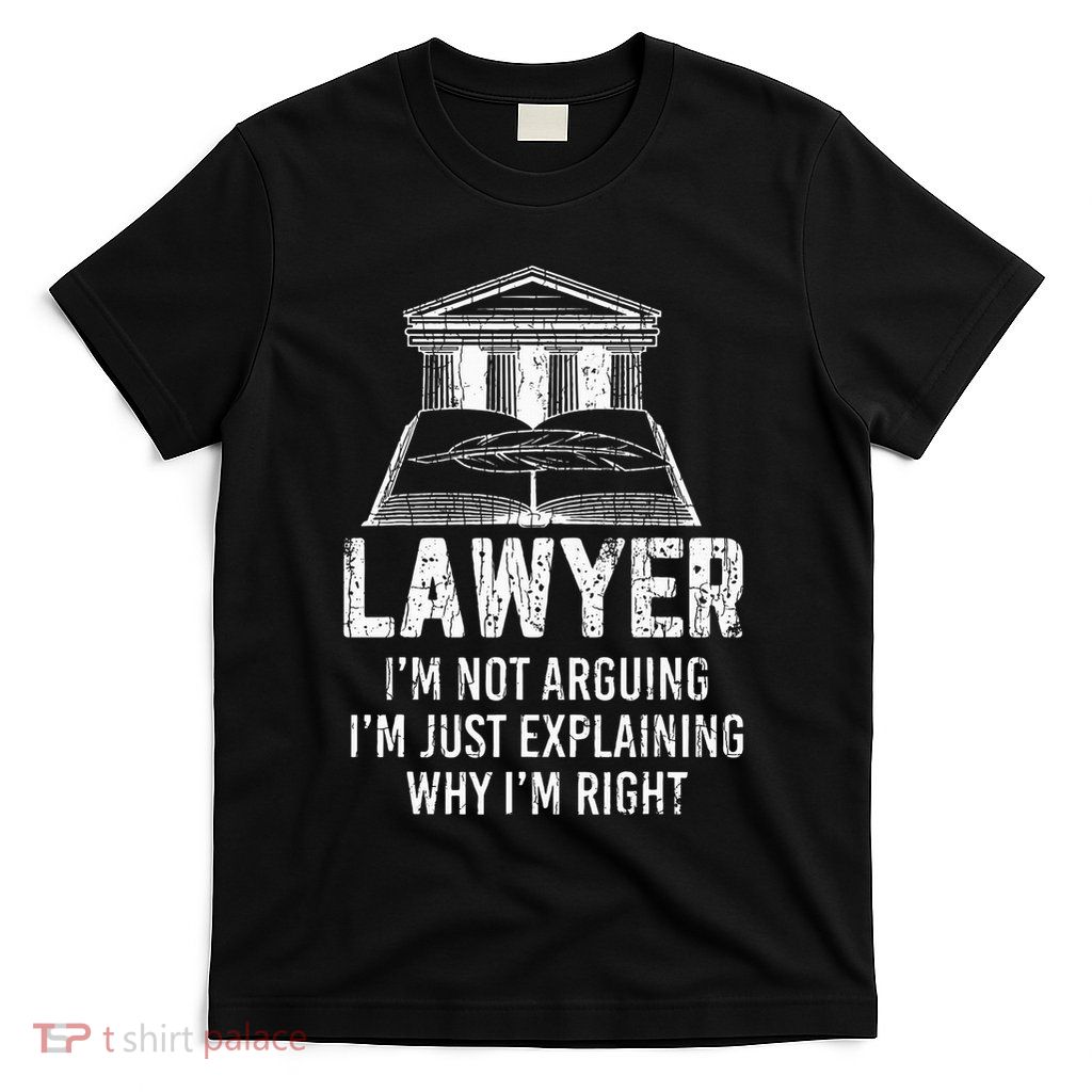 Lawyer IM Not Arguing Funny Attorney Law School Graphic T-Shirt