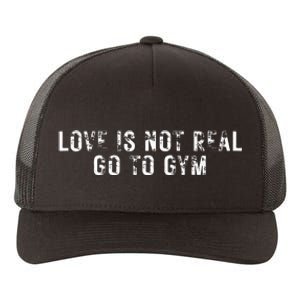 Love Is Not Real Go To Gym Yupoong Adult 5-Panel Trucker Hat