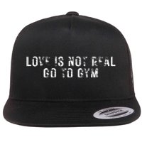 Love Is Not Real Go To Gym Flat Bill Trucker Hat