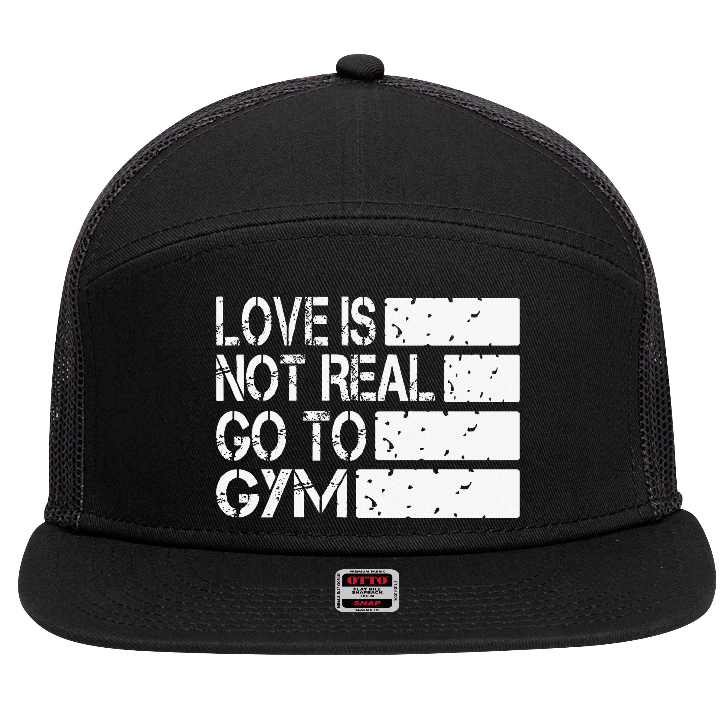 Love Is Not Real Go To Gym Funny Fitness Motivation Gym 7 Panel Mesh Trucker Snapback Hat