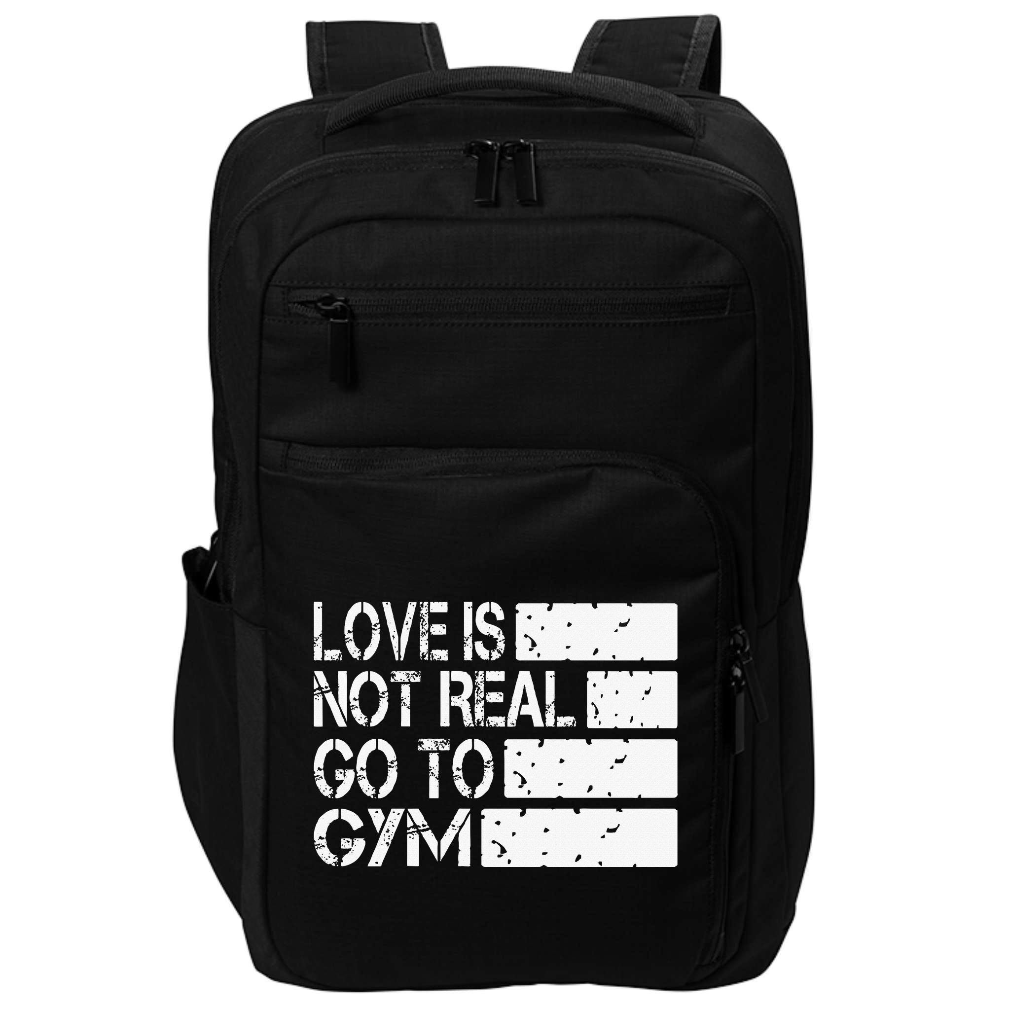 Love Is Not Real Go To Gym Funny Fitness Motivation Gym Impact Tech Backpack