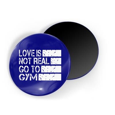 Love Is Not Real Go To Gym Funny Fitness Motivation Gym Magnet