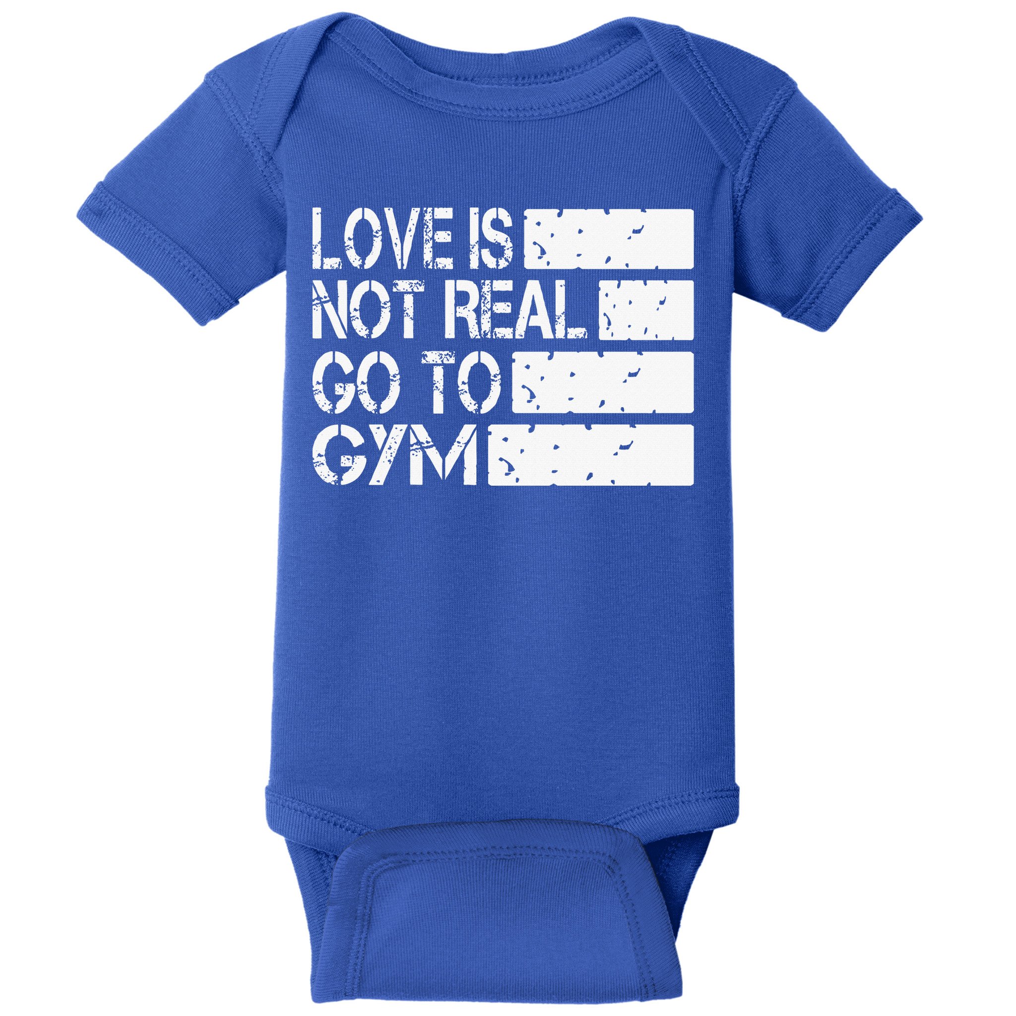 Love Is Not Real Go To Gym Funny Fitness Motivation Gym Baby Bodysuit