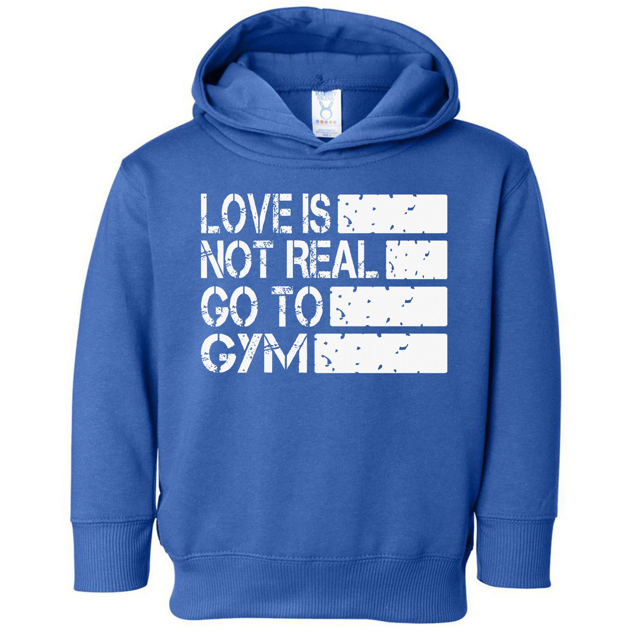 Love Is Not Real Go To Gym Funny Fitness Motivation Gym Toddler Hoodie