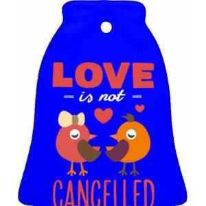 Love Is Not Cancelled Gift Outfit With Love Birds Gift Ceramic Bell Ornament