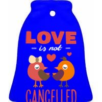 Love Is Not Cancelled Gift Outfit With Love Birds Gift Ceramic Bell Ornament