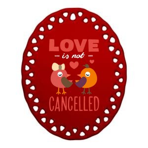 Love Is Not Cancelled Gift Outfit With Love Birds Gift Ceramic Oval Ornament