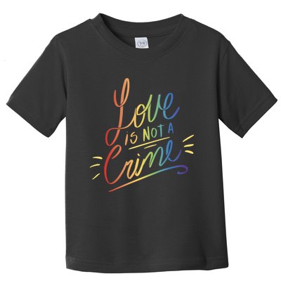 Love Is Not A Crime LGBTQ Pride Month Toddler T-Shirt