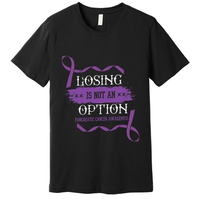 Losing Is Not An Option Pancreatic Cancer Stomach Gift Premium T-Shirt