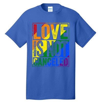 Love Is Not Canceled Gift Funny Dating Gift Tall T-Shirt