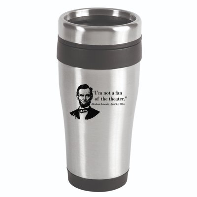 Lincoln Not A Fan Of The Theater 16oz Travel Tumbler