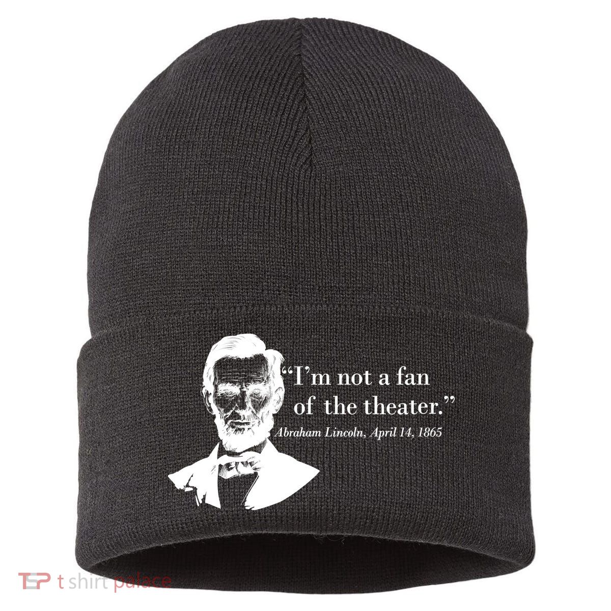 Lincoln Not A Fan Of The Theater Sustainable Knit Beanie