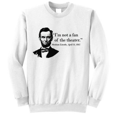 Lincoln Not A Fan Of The Theater Sweatshirt