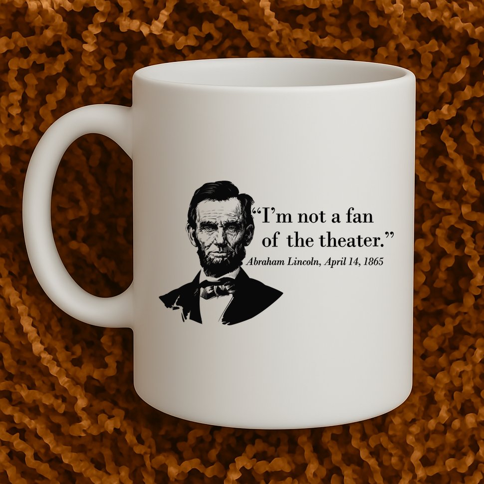 Lincoln Not A Fan Of The Theater Mug