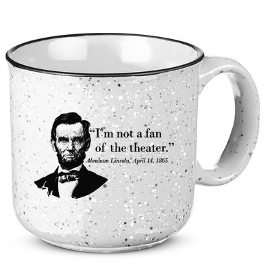 Lincoln Not A Fan Of The Theater 15oz Campfire Ceramic Mug