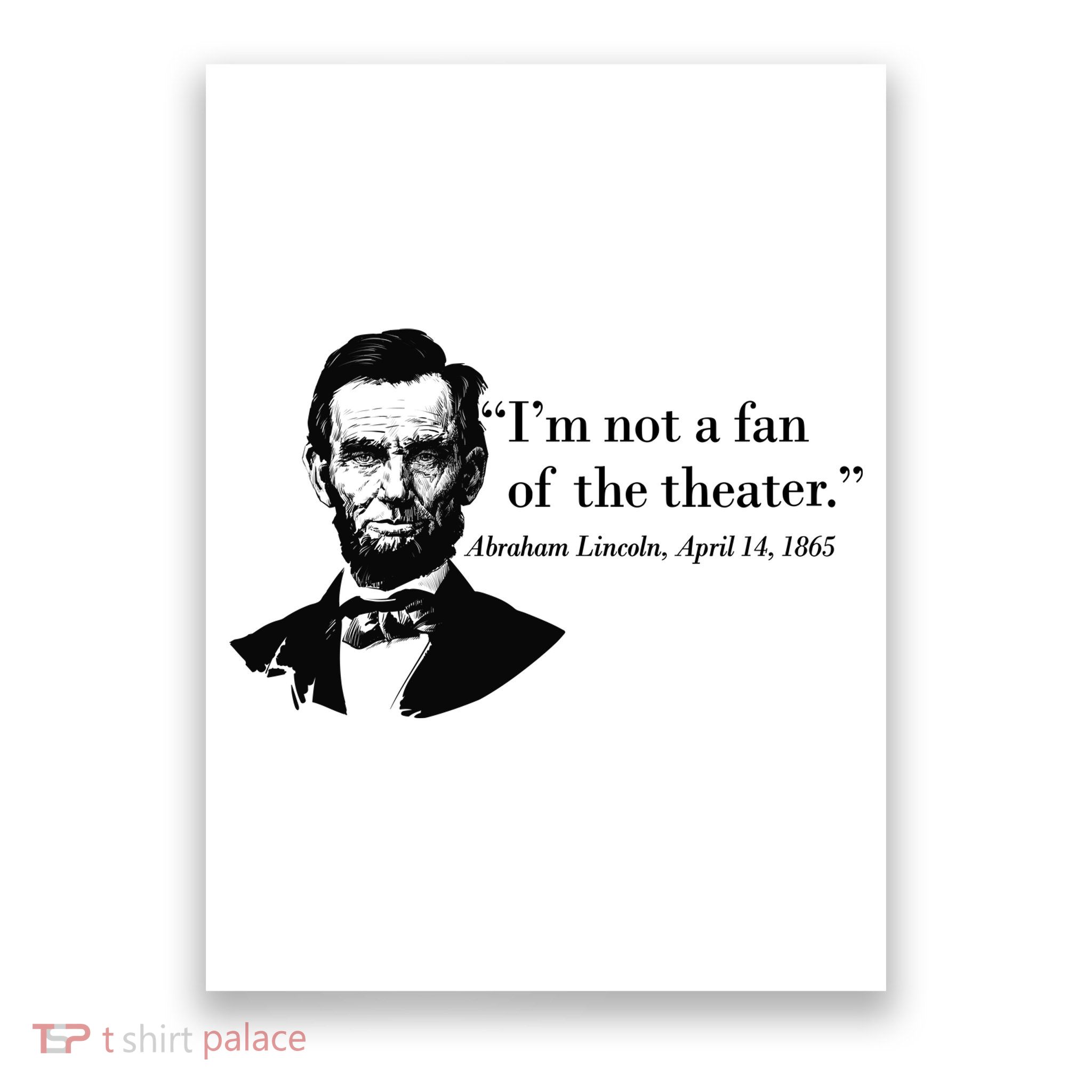 Lincoln Not A Fan Of The Theater Poster