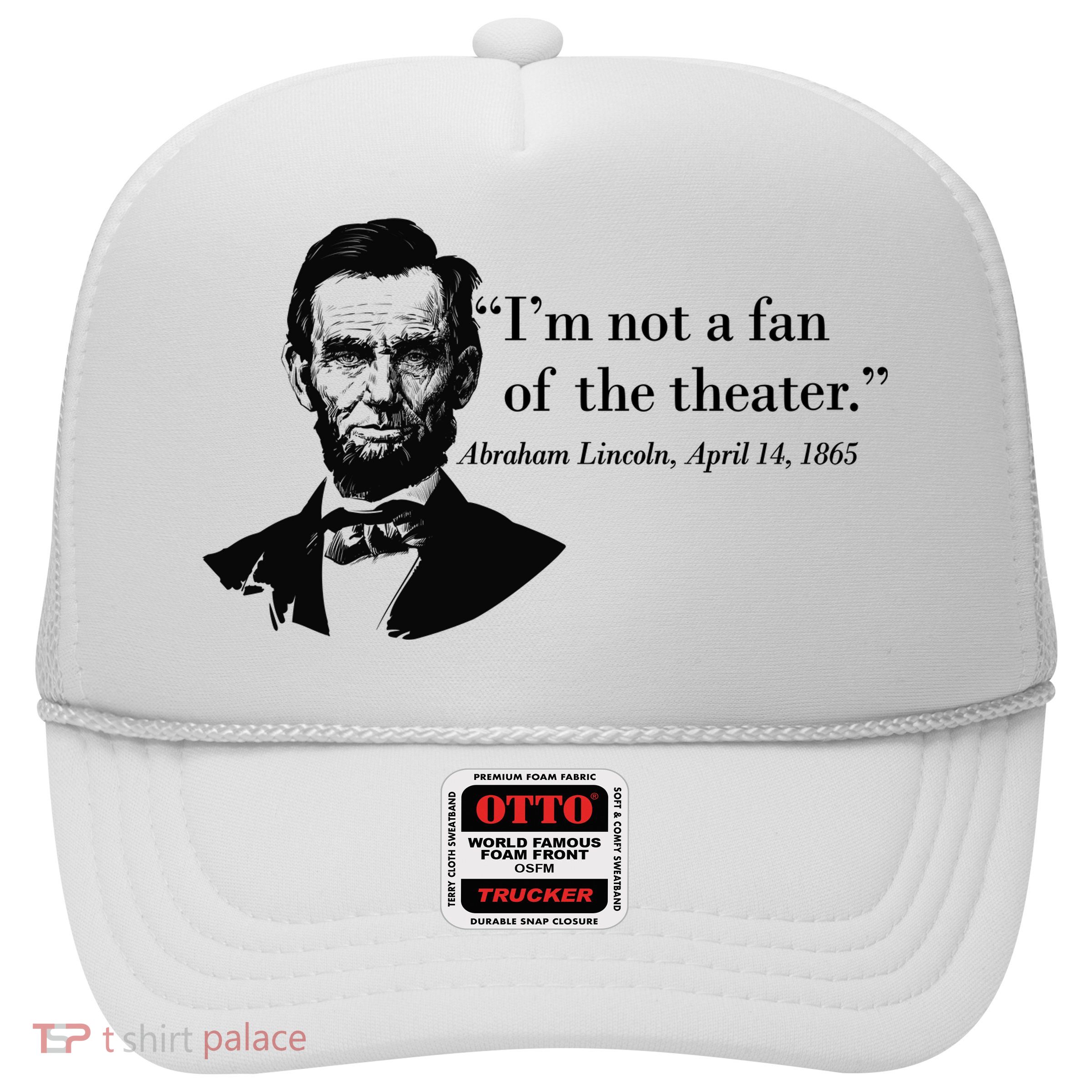 Lincoln Not A Fan Of The Theater Trucker Hat