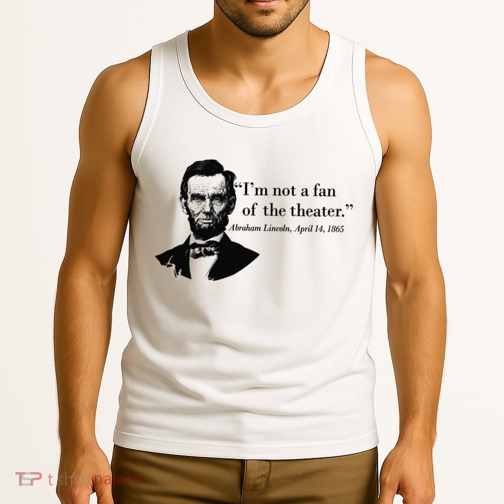Lincoln Not A Fan Of The Theater Tank Top