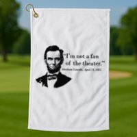 Lincoln Not A Fan Of The Theater Golf Towel