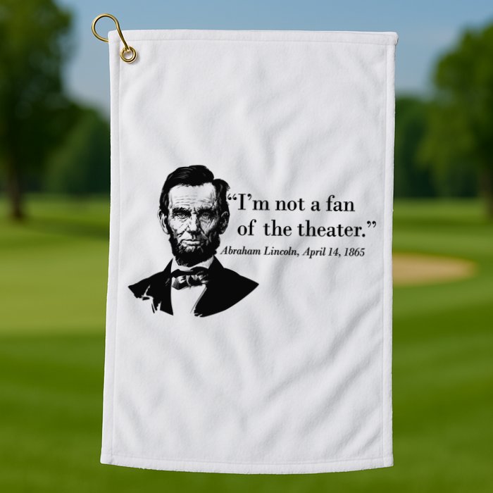 Lincoln Not A Fan Of The Theater Golf Towel