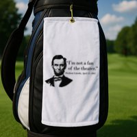 Lincoln Not A Fan Of The Theater Golf Towel