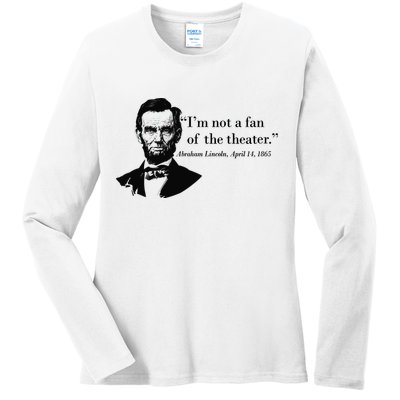 Lincoln Not A Fan Of The Theater Ladies Long Sleeve Shirt