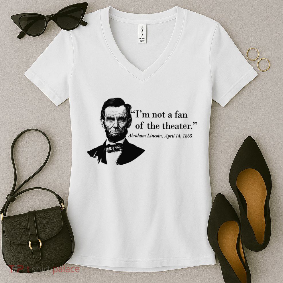 Lincoln Not A Fan Of The Theater Women's V-Neck T-Shirt