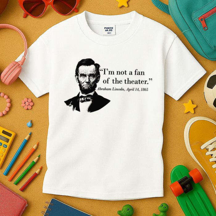 Lincoln Not A Fan Of The Theater Kids T-Shirt
